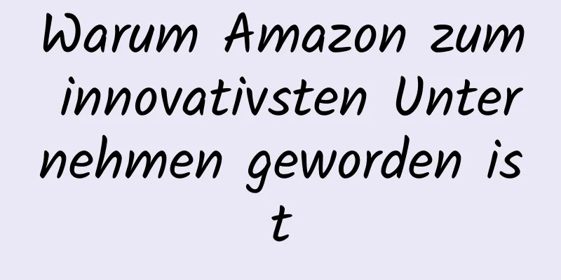 Warum Amazon zum innovativsten Unternehmen geworden ist