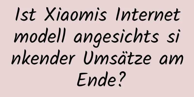 Ist Xiaomis Internetmodell angesichts sinkender Umsätze am Ende?