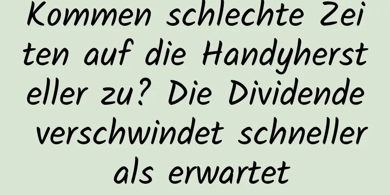 Kommen schlechte Zeiten auf die Handyhersteller zu? Die Dividende verschwindet schneller als erwartet