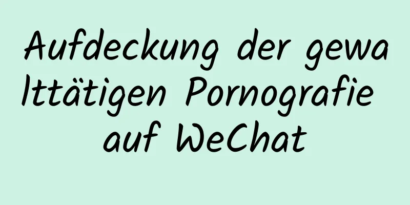 Aufdeckung der gewalttätigen Pornografie auf WeChat