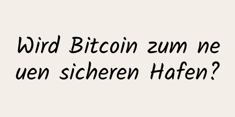 Wird Bitcoin zum neuen sicheren Hafen?
