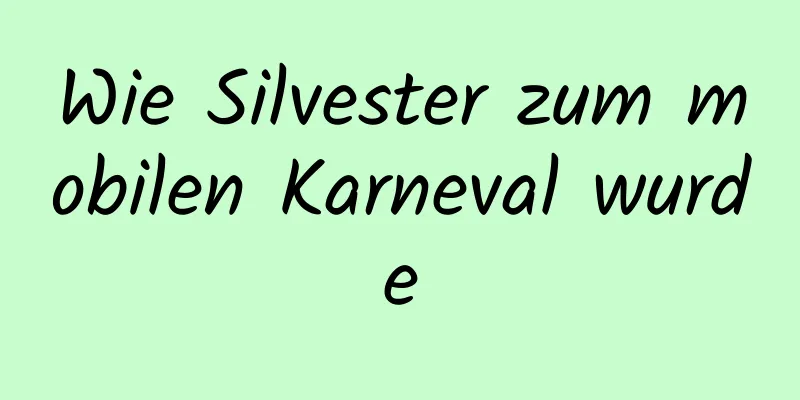 Wie Silvester zum mobilen Karneval wurde