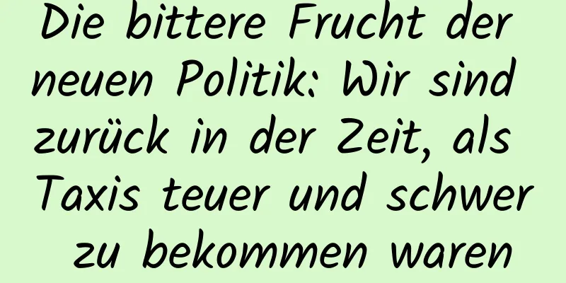 Die bittere Frucht der neuen Politik: Wir sind zurück in der Zeit, als Taxis teuer und schwer zu bekommen waren