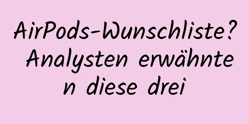 AirPods-Wunschliste? Analysten erwähnten diese drei