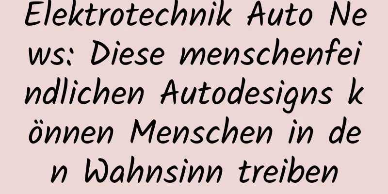 Elektrotechnik Auto News: Diese menschenfeindlichen Autodesigns können Menschen in den Wahnsinn treiben