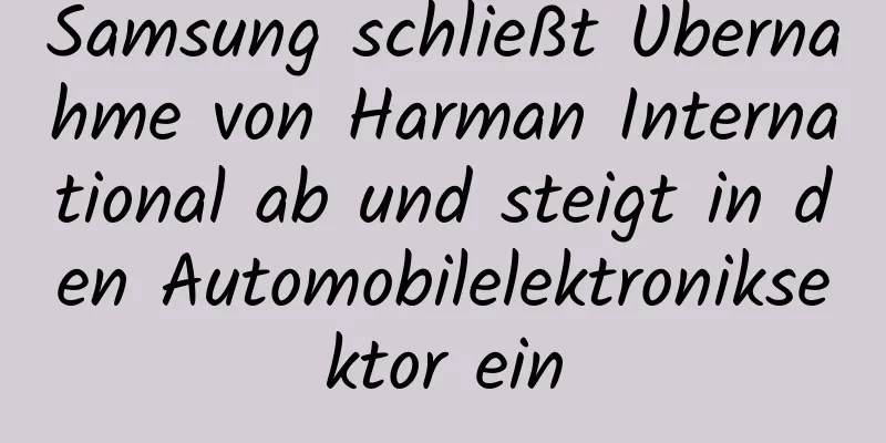 Samsung schließt Übernahme von Harman International ab und steigt in den Automobilelektroniksektor ein