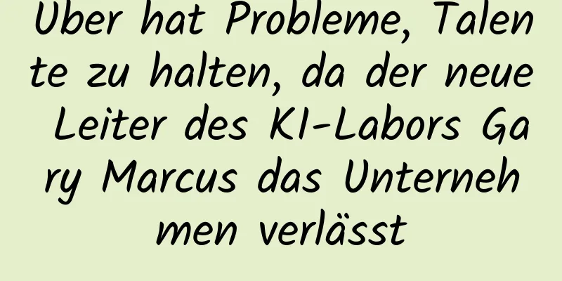 Uber hat Probleme, Talente zu halten, da der neue Leiter des KI-Labors Gary Marcus das Unternehmen verlässt