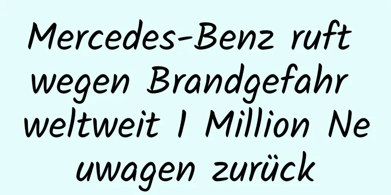 Mercedes-Benz ruft wegen Brandgefahr weltweit 1 Million Neuwagen zurück