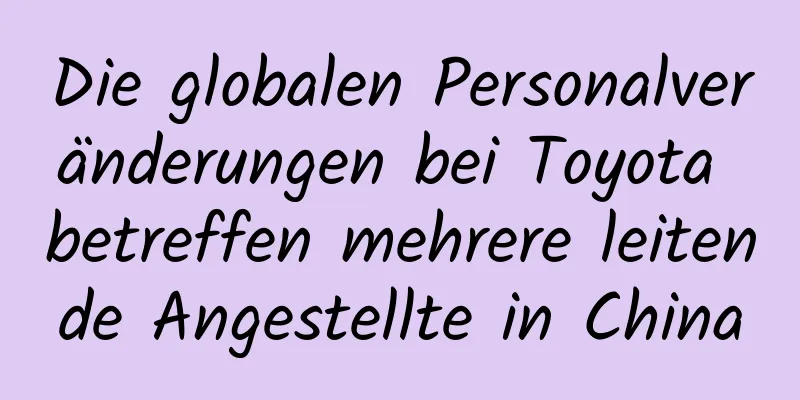 Die globalen Personalveränderungen bei Toyota betreffen mehrere leitende Angestellte in China