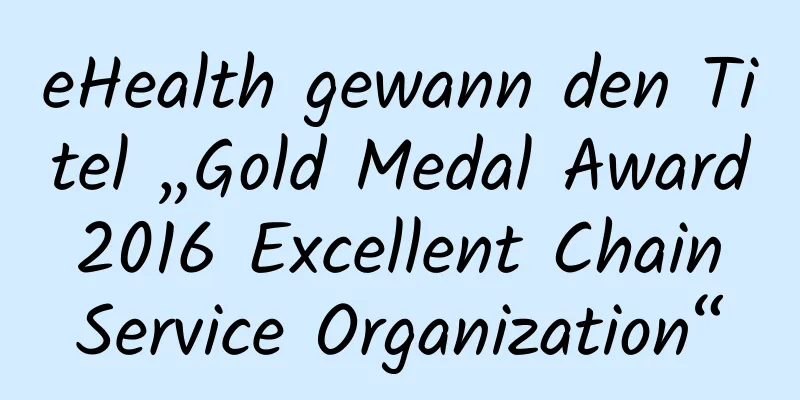 eHealth gewann den Titel „Gold Medal Award 2016 Excellent Chain Service Organization“