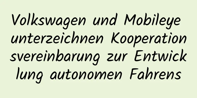 Volkswagen und Mobileye unterzeichnen Kooperationsvereinbarung zur Entwicklung autonomen Fahrens