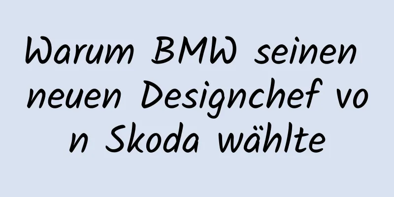 Warum BMW seinen neuen Designchef von Skoda wählte