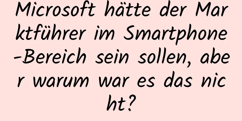 Microsoft hätte der Marktführer im Smartphone-Bereich sein sollen, aber warum war es das nicht?