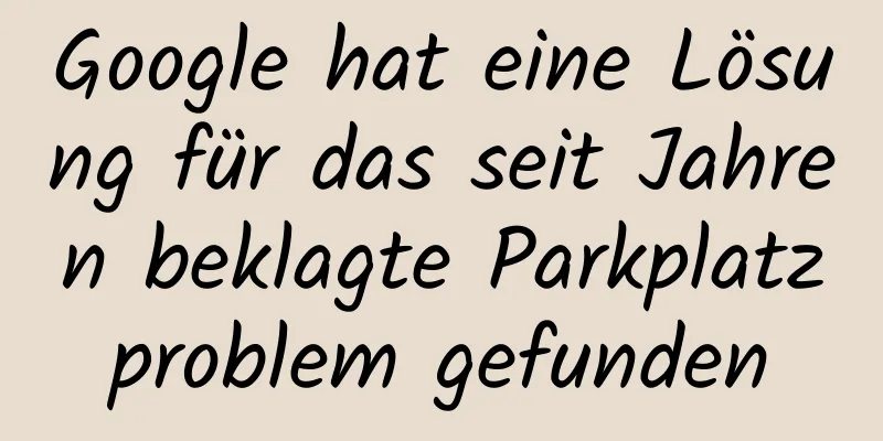 Google hat eine Lösung für das seit Jahren beklagte Parkplatzproblem gefunden
