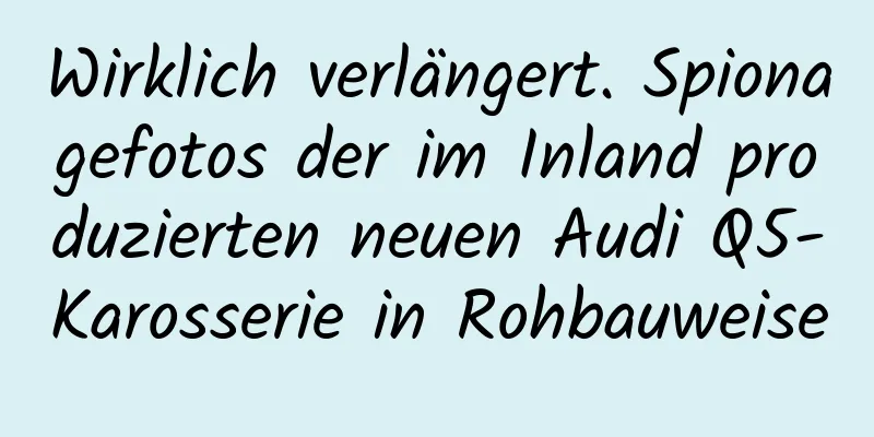 Wirklich verlängert. Spionagefotos der im Inland produzierten neuen Audi Q5-Karosserie in Rohbauweise