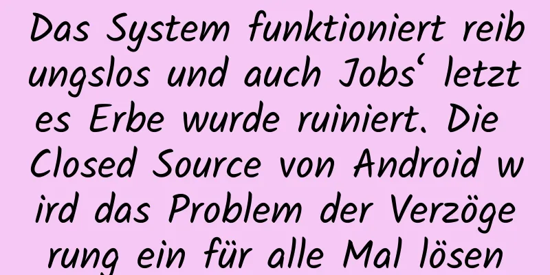 Das System funktioniert reibungslos und auch Jobs‘ letztes Erbe wurde ruiniert. Die Closed Source von Android wird das Problem der Verzögerung ein für alle Mal lösen