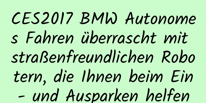 CES2017 BMW Autonomes Fahren überrascht mit straßenfreundlichen Robotern, die Ihnen beim Ein- und Ausparken helfen