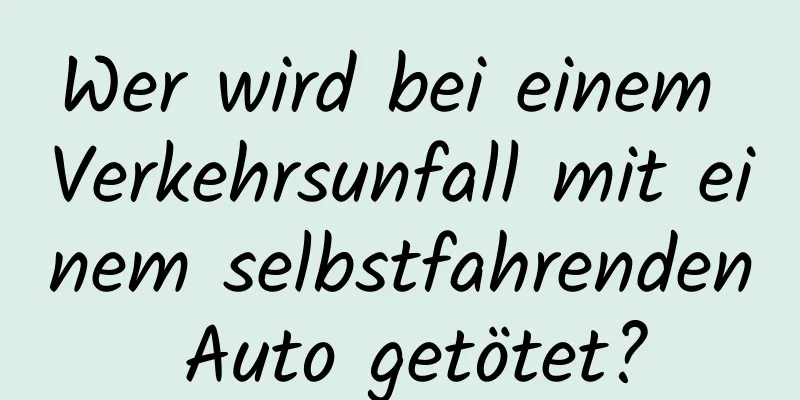 Wer wird bei einem Verkehrsunfall mit einem selbstfahrenden Auto getötet?