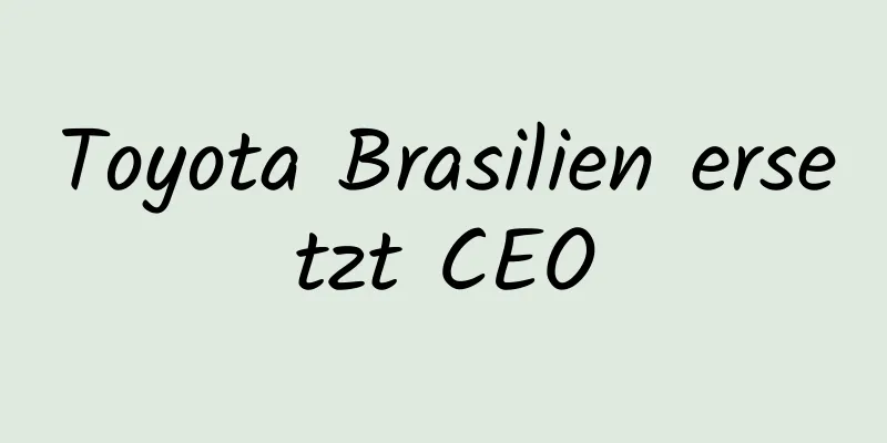 Toyota Brasilien ersetzt CEO