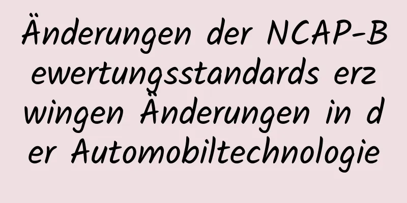 Änderungen der NCAP-Bewertungsstandards erzwingen Änderungen in der Automobiltechnologie