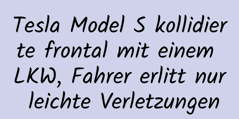 Tesla Model S kollidierte frontal mit einem LKW, Fahrer erlitt nur leichte Verletzungen