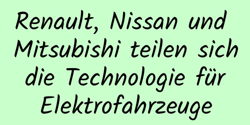 Renault, Nissan und Mitsubishi teilen sich die Technologie für Elektrofahrzeuge