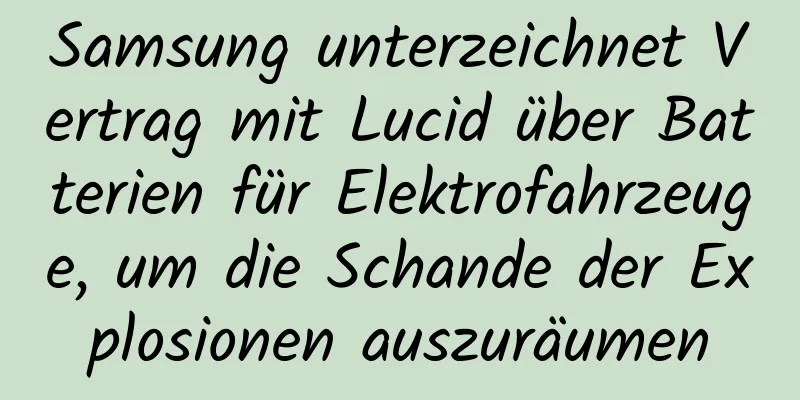 Samsung unterzeichnet Vertrag mit Lucid über Batterien für Elektrofahrzeuge, um die Schande der Explosionen auszuräumen