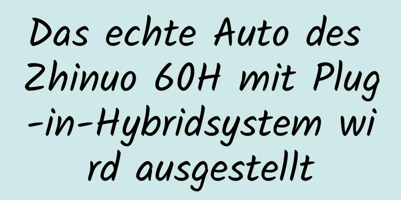 Das echte Auto des Zhinuo 60H mit Plug-in-Hybridsystem wird ausgestellt