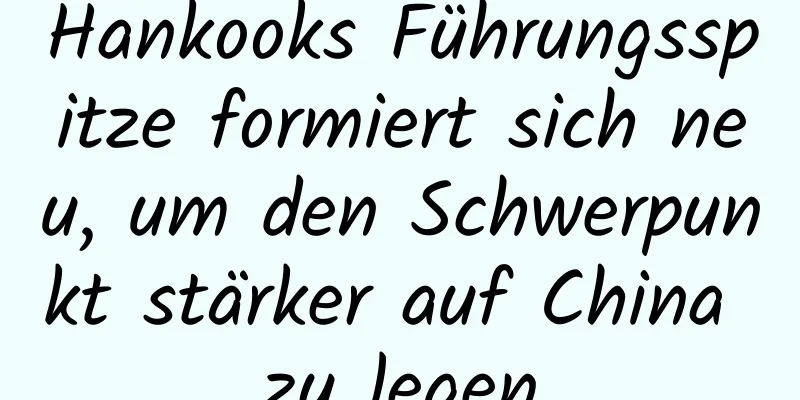 Hankooks Führungsspitze formiert sich neu, um den Schwerpunkt stärker auf China zu legen