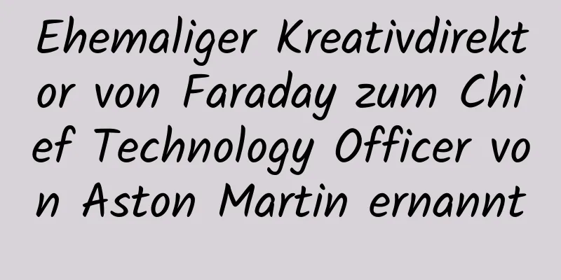 Ehemaliger Kreativdirektor von Faraday zum Chief Technology Officer von Aston Martin ernannt