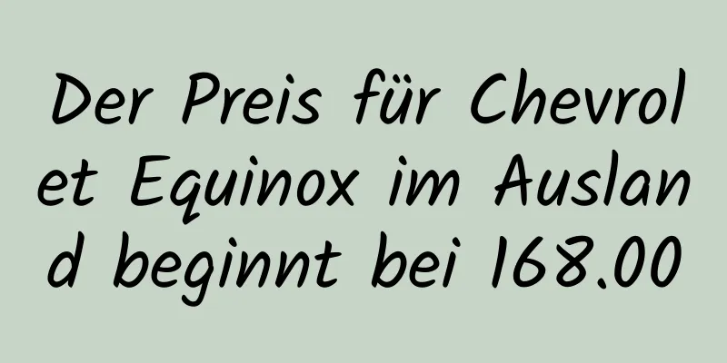 Der Preis für Chevrolet Equinox im Ausland beginnt bei 168.000