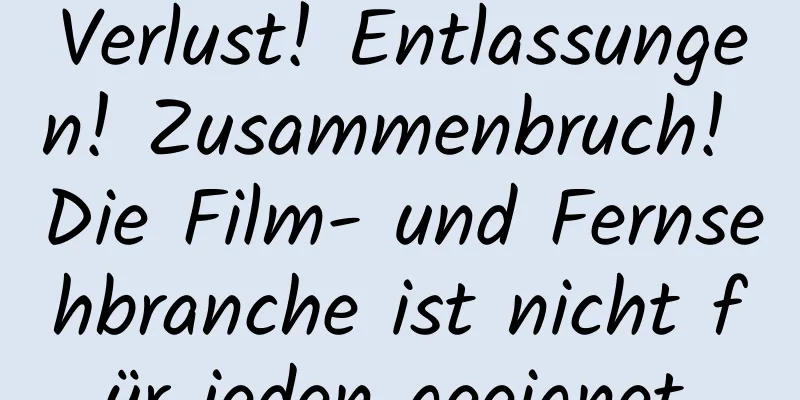 Verlust! Entlassungen! Zusammenbruch! Die Film- und Fernsehbranche ist nicht für jeden geeignet.