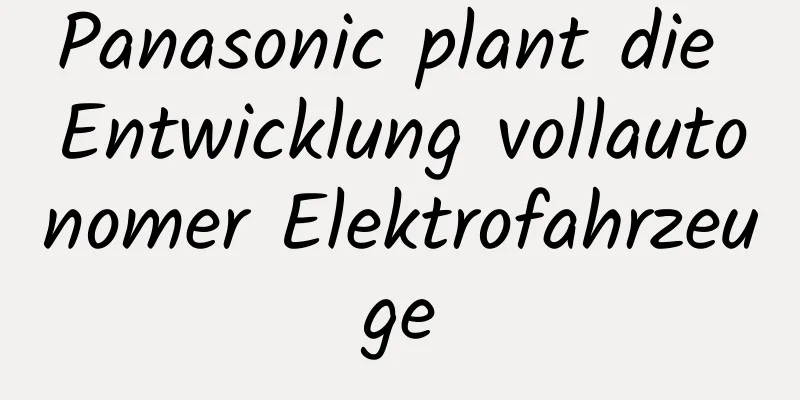 Panasonic plant die Entwicklung vollautonomer Elektrofahrzeuge
