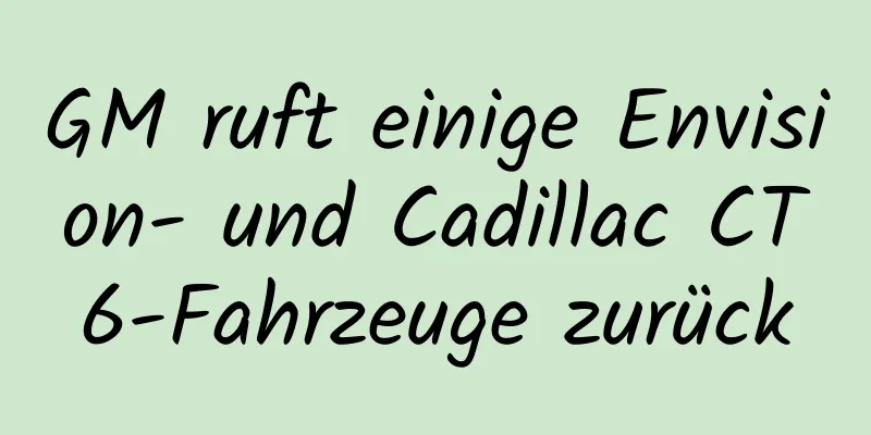 GM ruft einige Envision- und Cadillac CT6-Fahrzeuge zurück