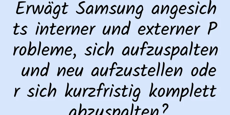 Erwägt Samsung angesichts interner und externer Probleme, sich aufzuspalten und neu aufzustellen oder sich kurzfristig komplett abzuspalten?