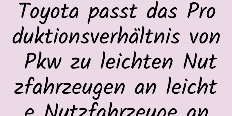 Toyota passt das Produktionsverhältnis von Pkw zu leichten Nutzfahrzeugen an leichte Nutzfahrzeuge an