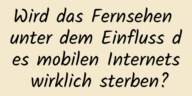 Wird das Fernsehen unter dem Einfluss des mobilen Internets wirklich sterben?