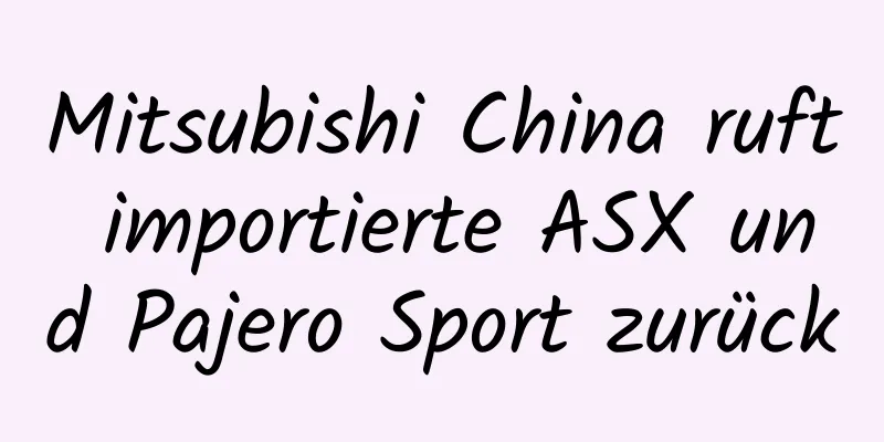 Mitsubishi China ruft importierte ASX und Pajero Sport zurück