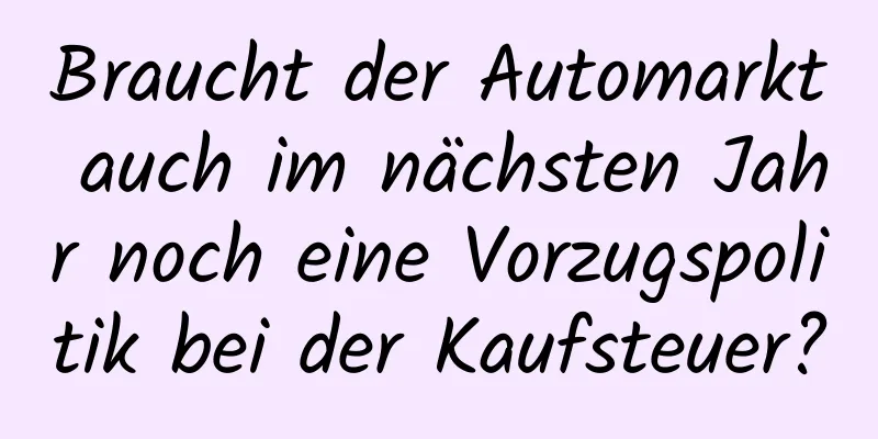 Braucht der Automarkt auch im nächsten Jahr noch eine Vorzugspolitik bei der Kaufsteuer?