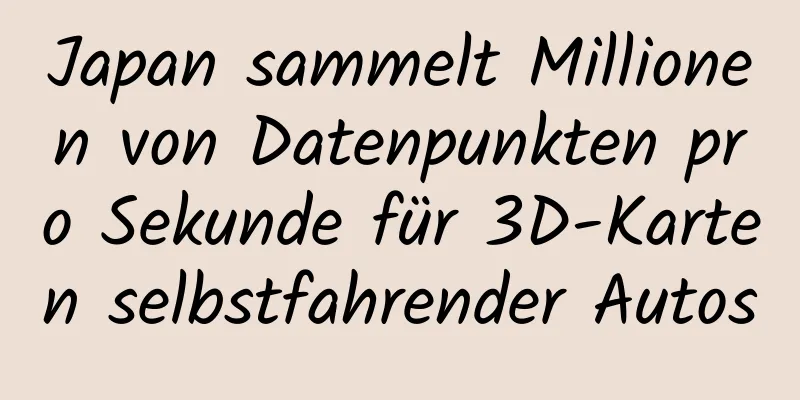 Japan sammelt Millionen von Datenpunkten pro Sekunde für 3D-Karten selbstfahrender Autos