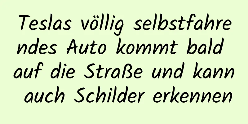 Teslas völlig selbstfahrendes Auto kommt bald auf die Straße und kann auch Schilder erkennen