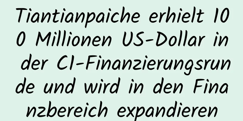 Tiantianpaiche erhielt 100 Millionen US-Dollar in der C1-Finanzierungsrunde und wird in den Finanzbereich expandieren