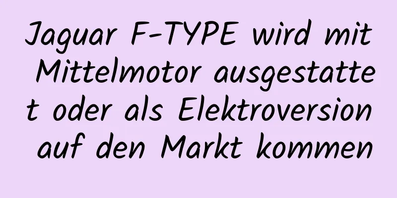 Jaguar F-TYPE wird mit Mittelmotor ausgestattet oder als Elektroversion auf den Markt kommen