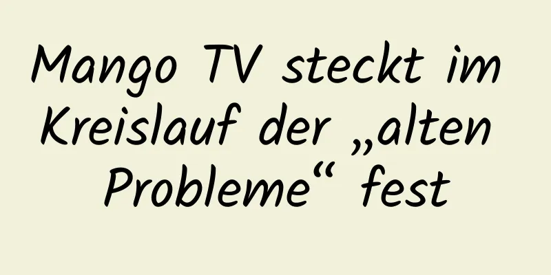 Mango TV steckt im Kreislauf der „alten Probleme“ fest