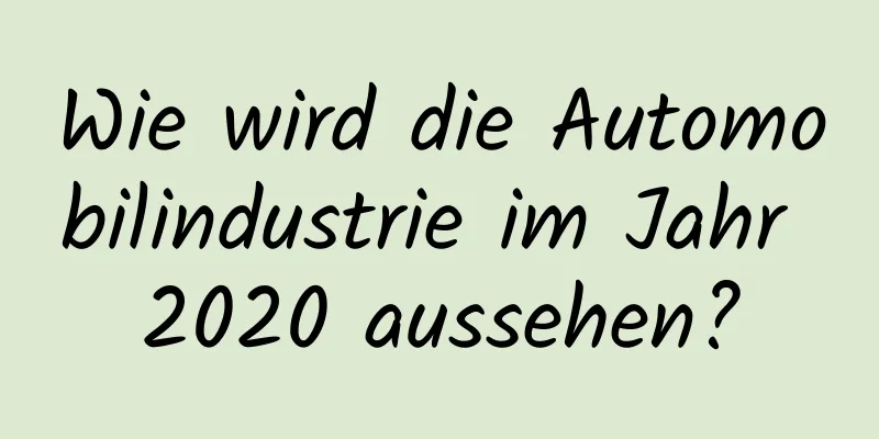 Wie wird die Automobilindustrie im Jahr 2020 aussehen?