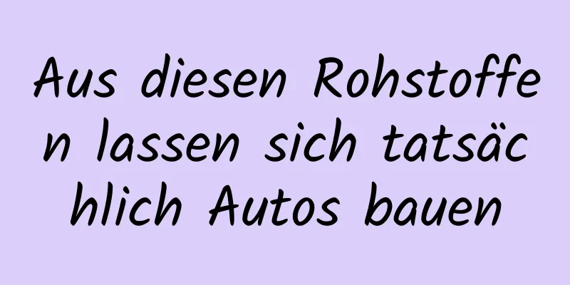 Aus diesen Rohstoffen lassen sich tatsächlich Autos bauen