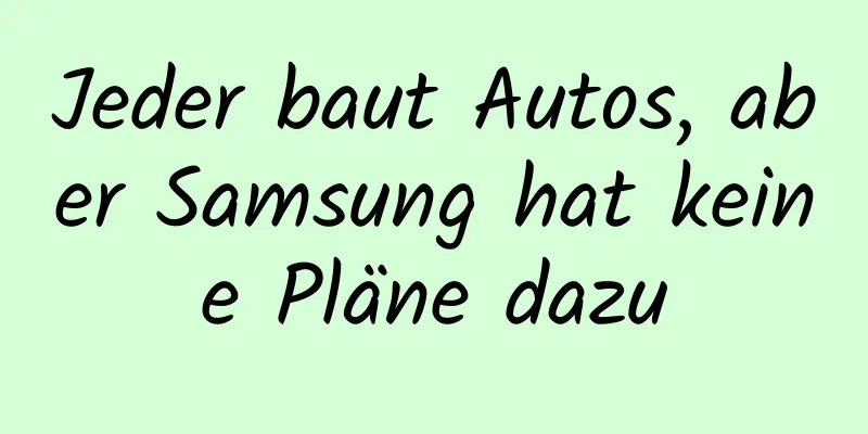 Jeder baut Autos, aber Samsung hat keine Pläne dazu