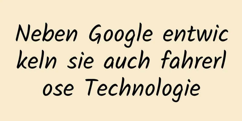 Neben Google entwickeln sie auch fahrerlose Technologie
