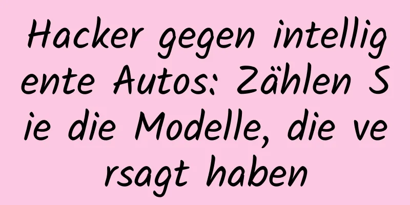 Hacker gegen intelligente Autos: Zählen Sie die Modelle, die versagt haben