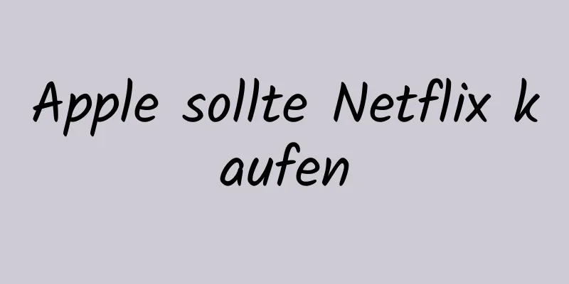 Apple sollte Netflix kaufen
